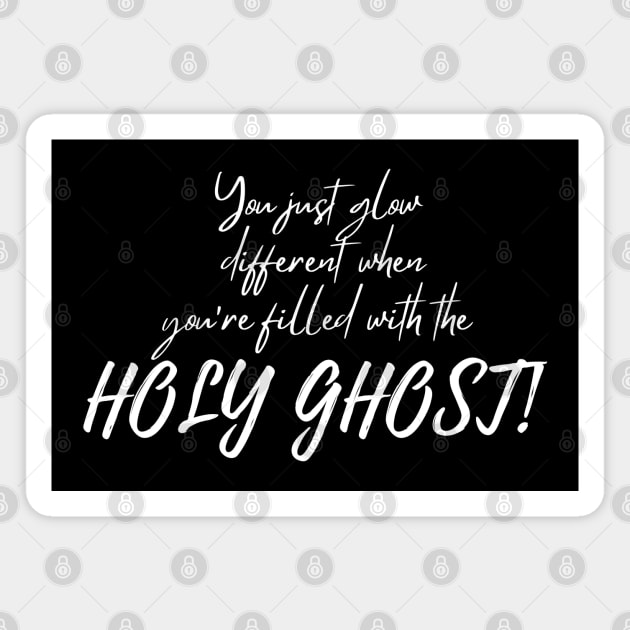 YOU JUST GLOW DIFFERENT WHEN YOU'RE FILLED WITH THE HOLY GHOST Magnet by Faith & Freedom Apparel 